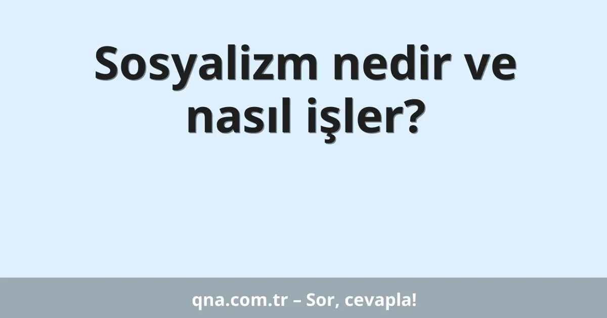 Sosyalizm nedir ve nasıl işler?