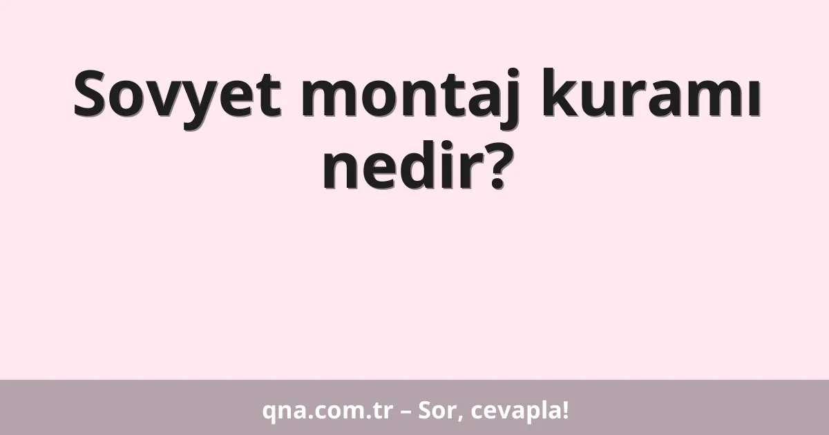 Sovyet montaj kuramı nedir?