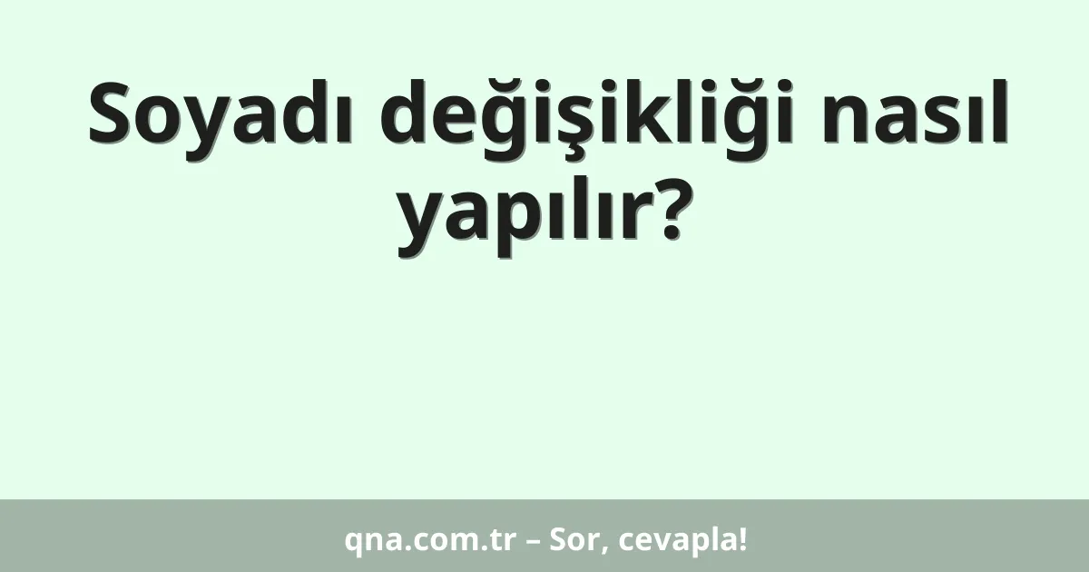 Soyadı değişikliği nasıl yapılır?