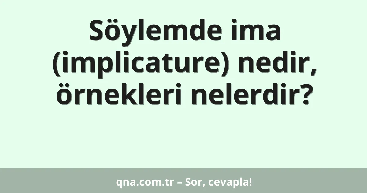 Söylemde ima (implicature) nedir, örnekleri nelerdir?