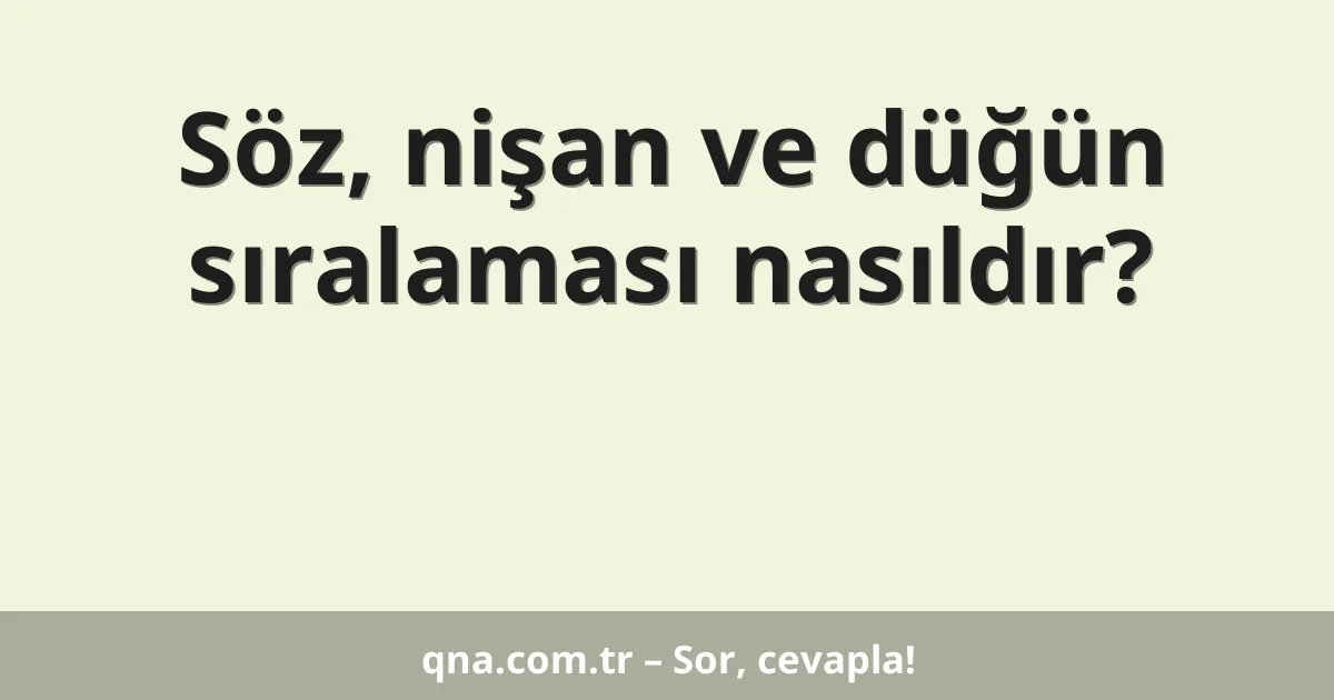 Söz, nişan ve düğün sıralaması nasıldır?