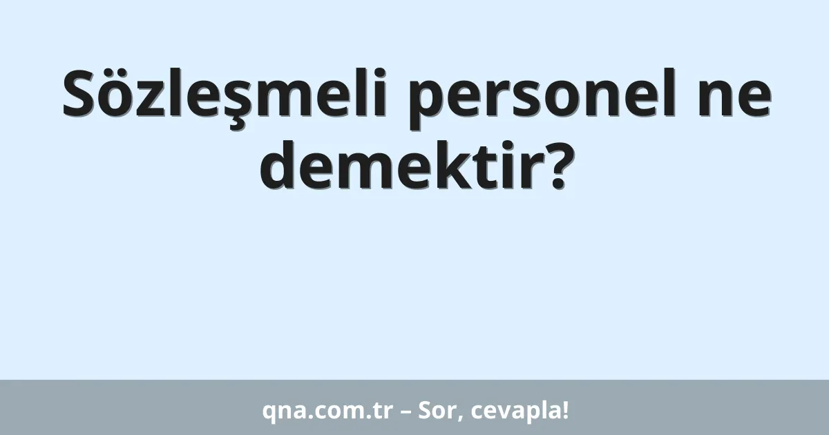 Sözleşmeli personel ne demektir?