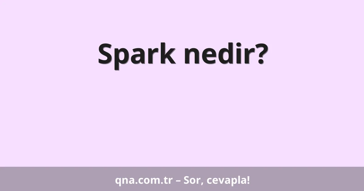 Spark nedir?