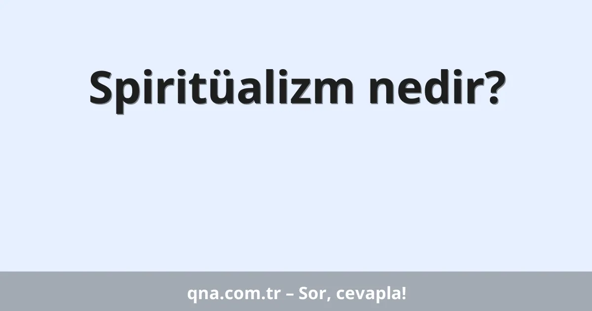 Spiritüalizm nedir?