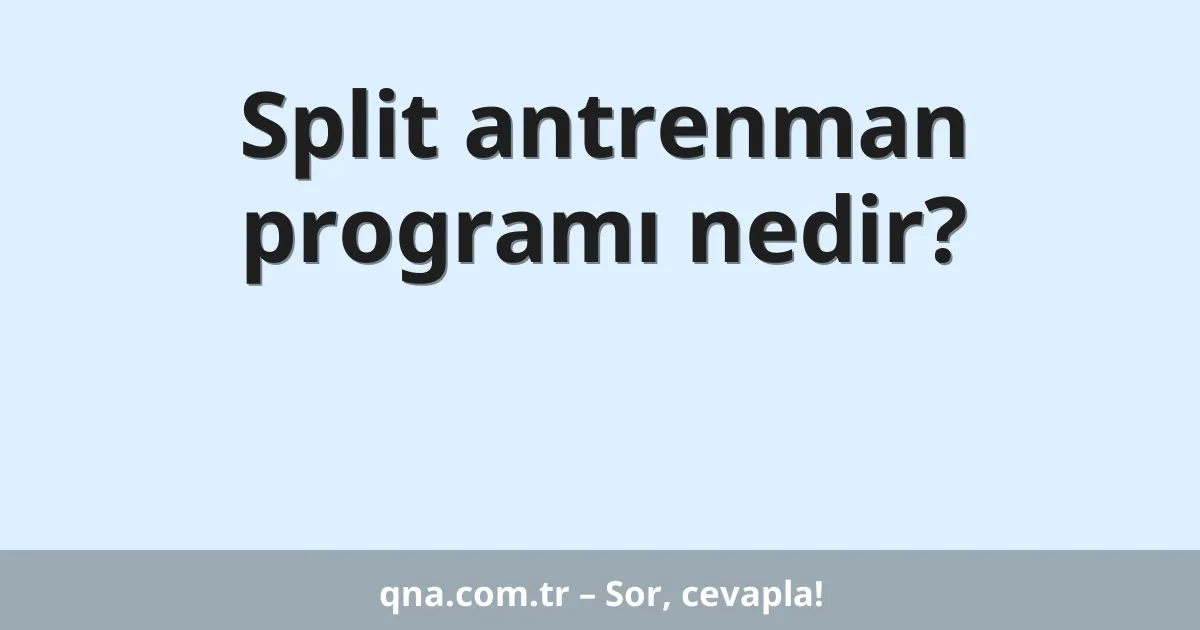 Split antrenman programı nedir?