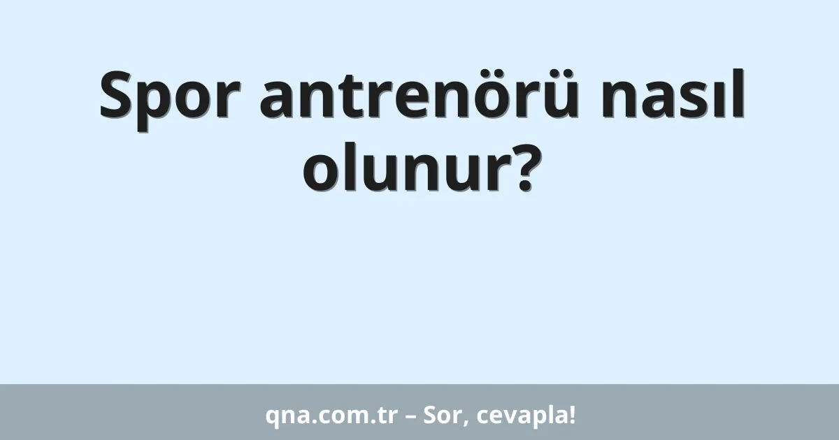 Spor antrenörü nasıl olunur?