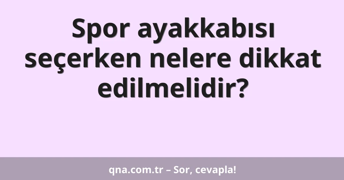 Spor ayakkabısı seçerken nelere dikkat edilmelidir?