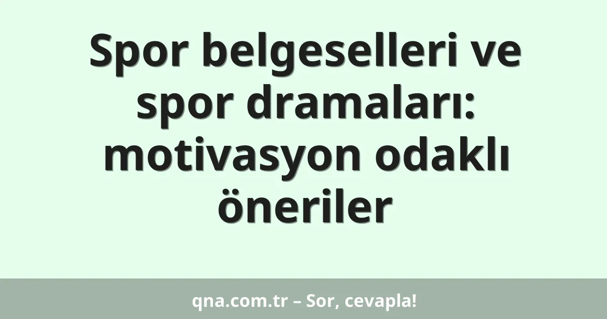 Spor belgeselleri ve spor dramaları: motivasyon odaklı öneriler