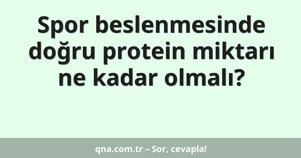 Spor beslenmesinde doğru protein miktarı ne kadar olmalı?