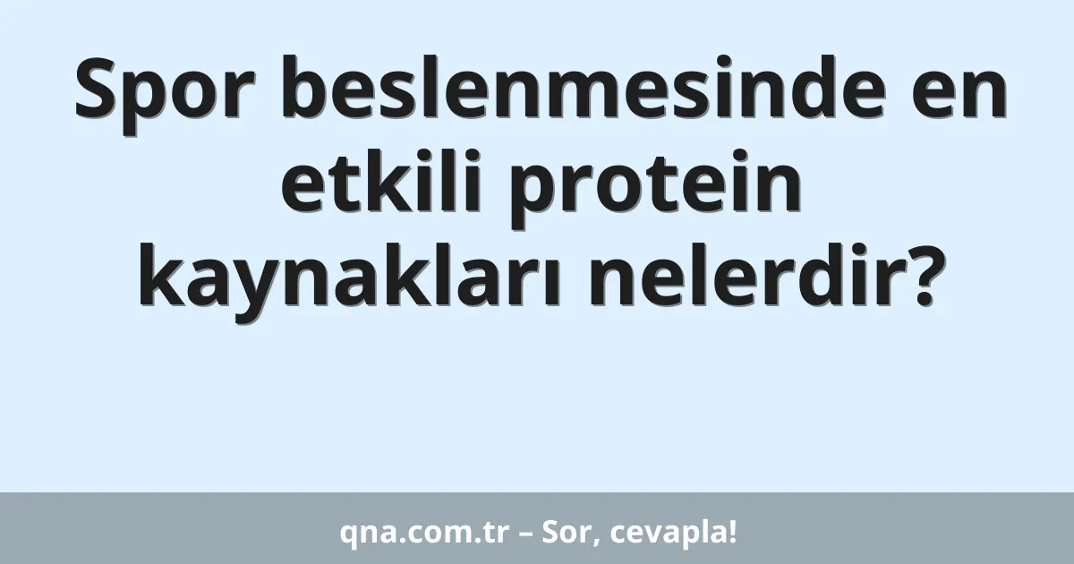 Spor beslenmesinde en etkili protein kaynakları nelerdir?