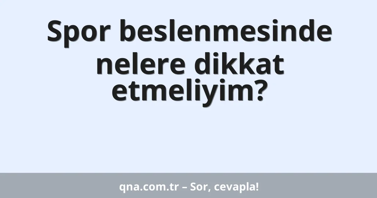 Spor beslenmesinde nelere dikkat etmeliyim?