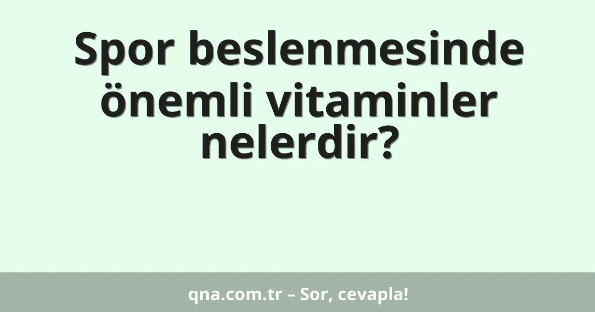 Spor beslenmesinde önemli vitaminler nelerdir?