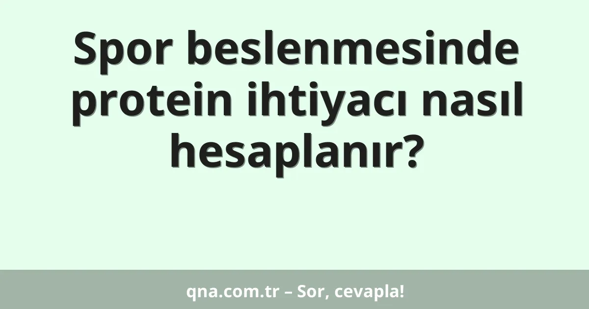 Spor beslenmesinde protein ihtiyacı nasıl hesaplanır?