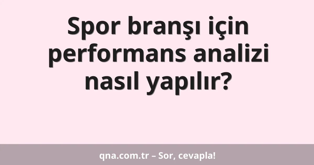 Spor branşı için performans analizi nasıl yapılır?