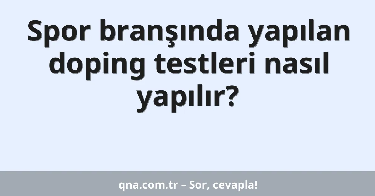 Spor branşında yapılan doping testleri nasıl yapılır?