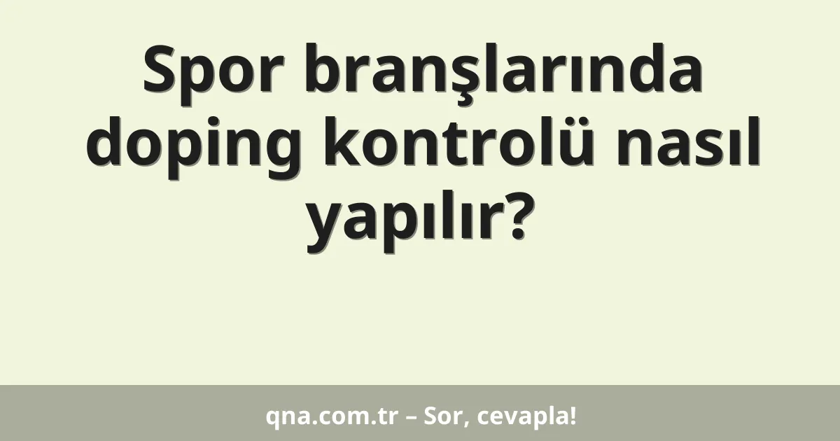 Spor branşlarında doping kontrolü nasıl yapılır?