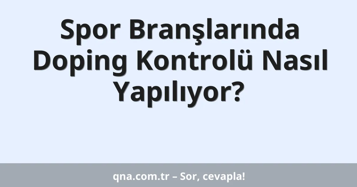 Spor Branşlarında Doping Kontrolü Nasıl Yapılıyor?