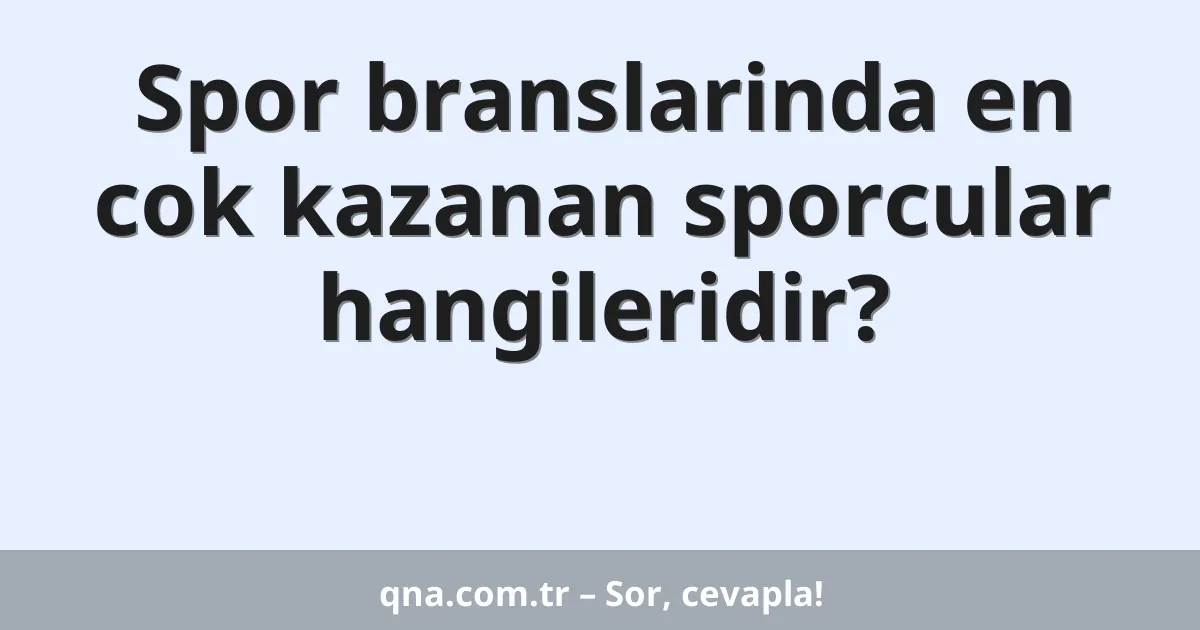 Spor branslarinda en cok kazanan sporcular hangileridir?