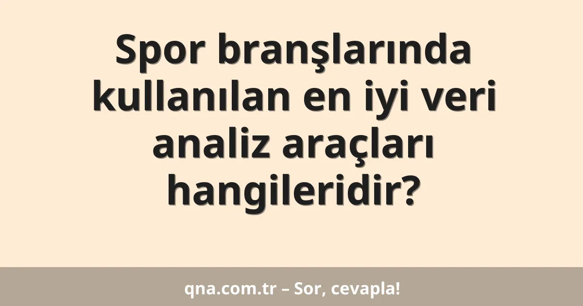 Spor branşlarında kullanılan en iyi veri analiz araçları hangileridir?