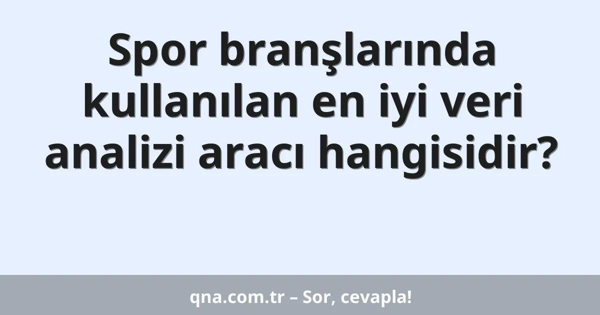 Spor branşlarında kullanılan en iyi veri analizi aracı hangisidir?