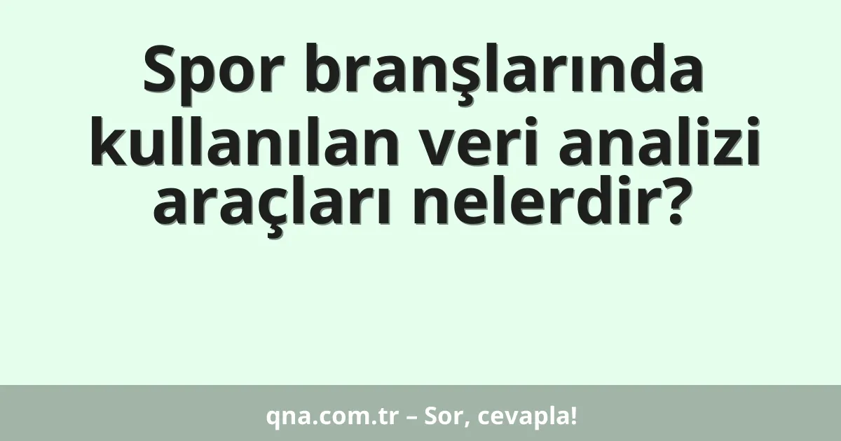 Spor branşlarında kullanılan veri analizi araçları nelerdir?