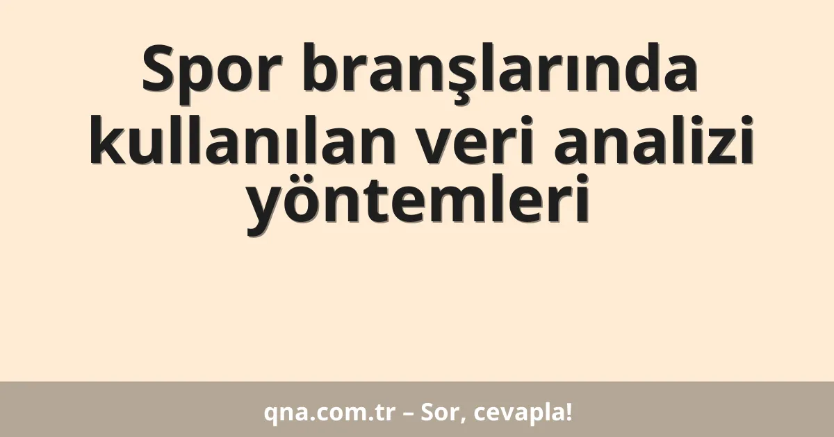 Spor branşlarında kullanılan veri analizi yöntemleri