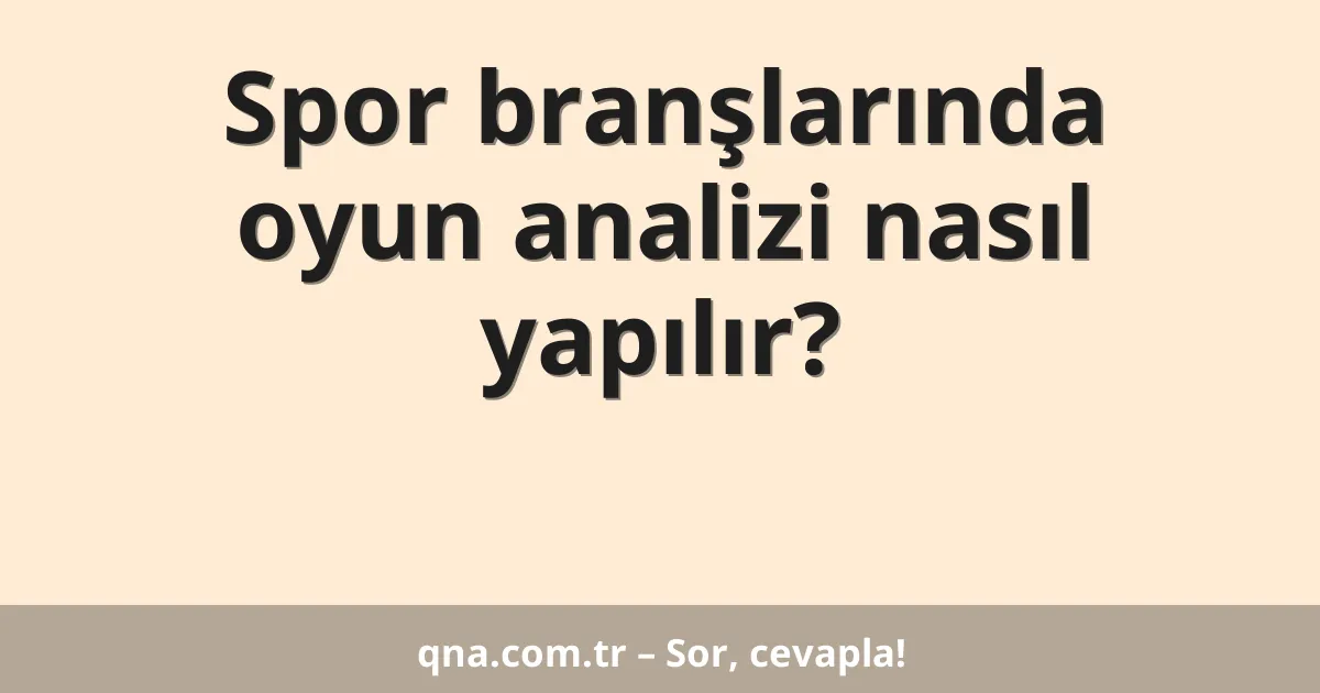 Spor branşlarında oyun analizi nasıl yapılır?