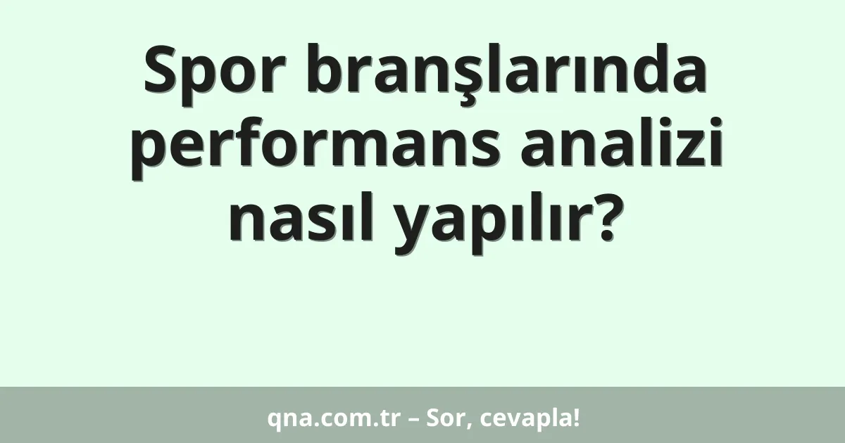 Spor branşlarında performans analizi nasıl yapılır?