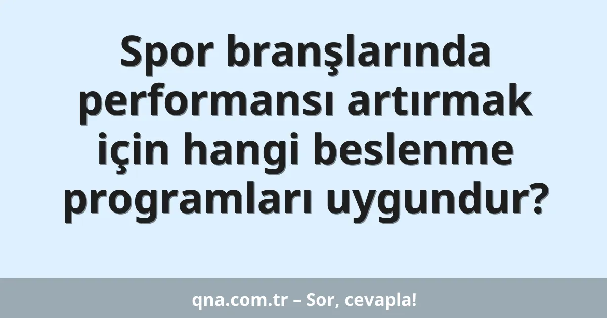 Spor branşlarında performansı artırmak için hangi beslenme programları uygundur?