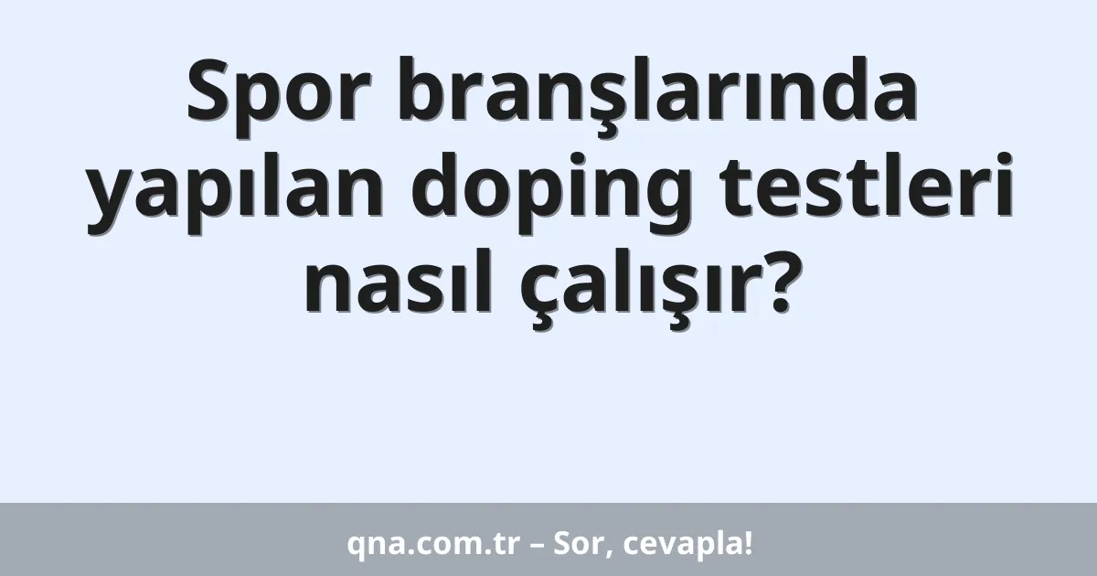 Spor branşlarında yapılan doping testleri nasıl çalışır?