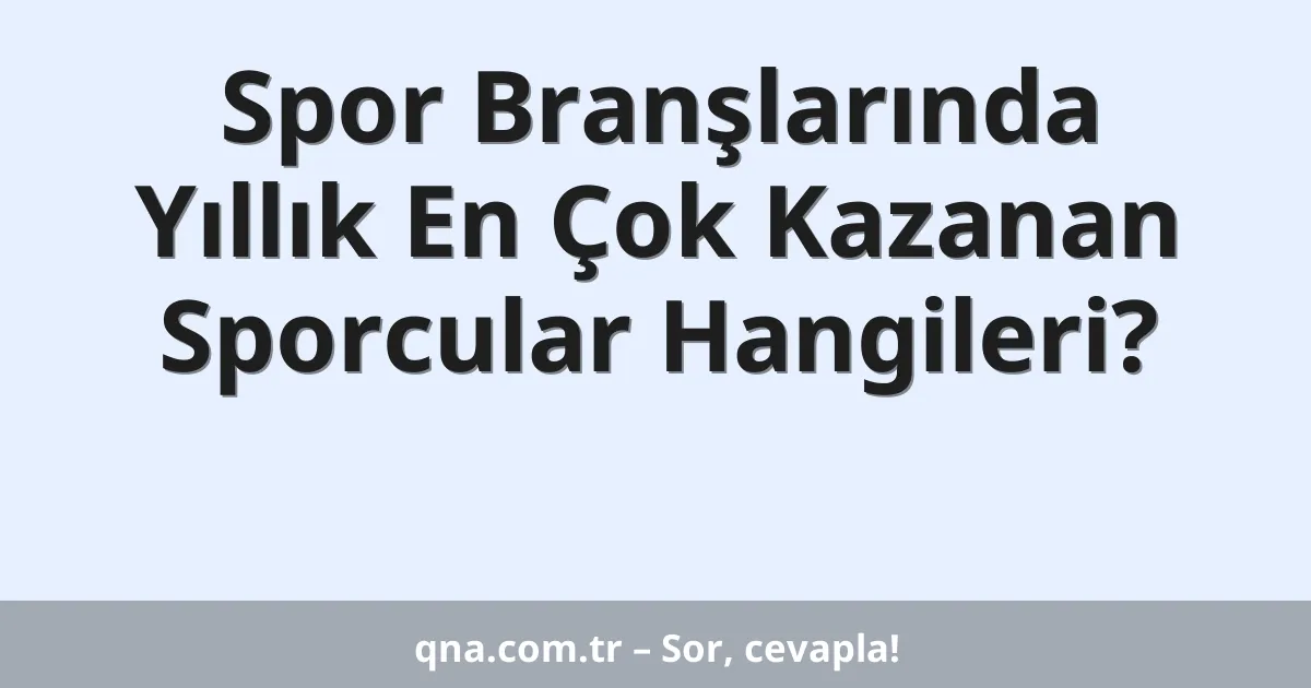 Spor Branşlarında Yıllık En Çok Kazanan Sporcular Hangileri?