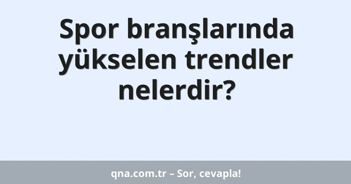 Spor branşlarında yükselen trendler nelerdir?