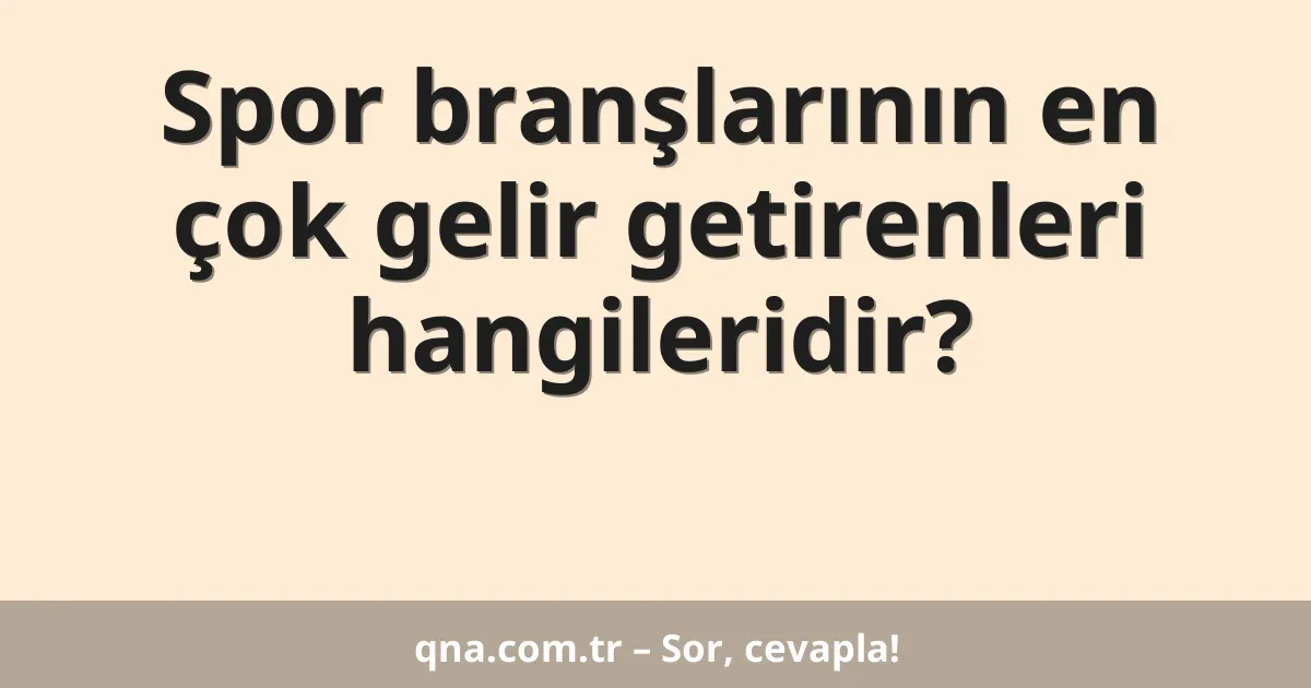 Spor branşlarının en çok gelir getirenleri hangileridir?