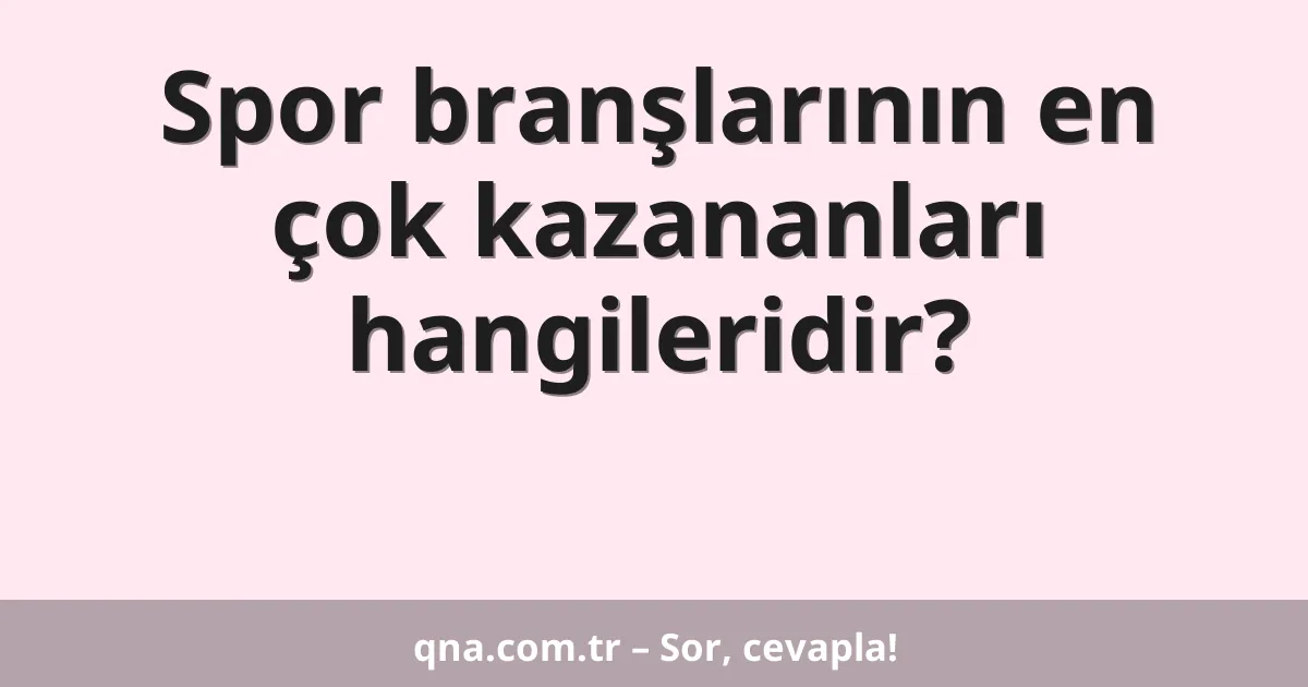 Spor branşlarının en çok kazananları hangileridir?