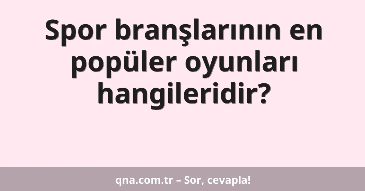 Spor branşlarının en popüler oyunları hangileridir?
