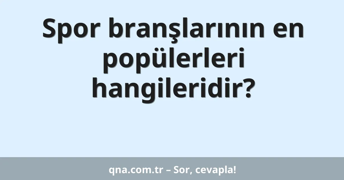 Spor branşlarının en popülerleri hangileridir?