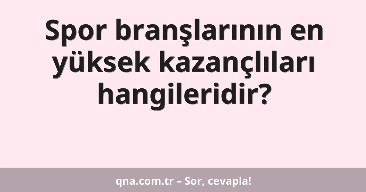 Spor branşlarının en yüksek kazançlıları hangileridir?