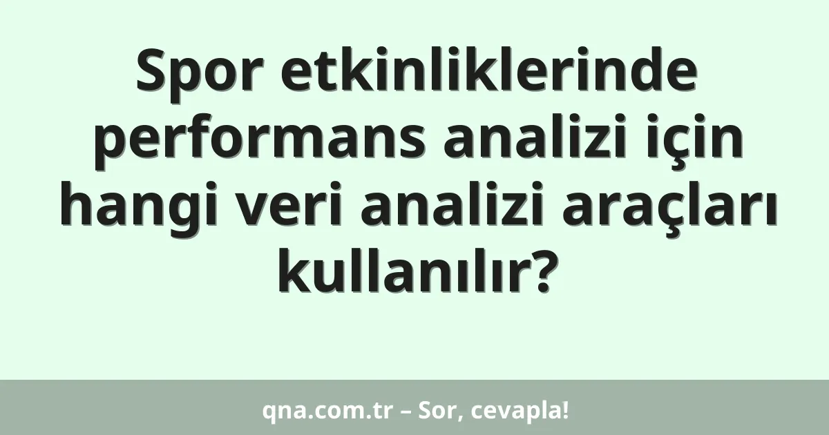 Spor etkinliklerinde performans analizi için hangi veri analizi araçları kullanılır?