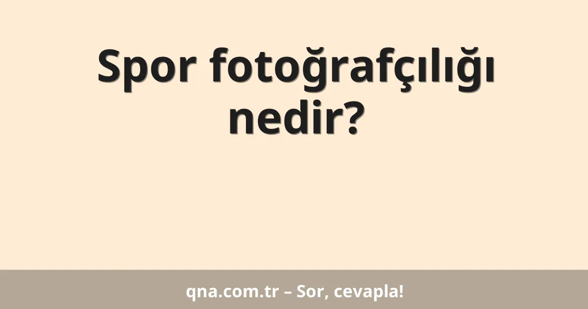 Spor fotoğrafçılığı nedir?
