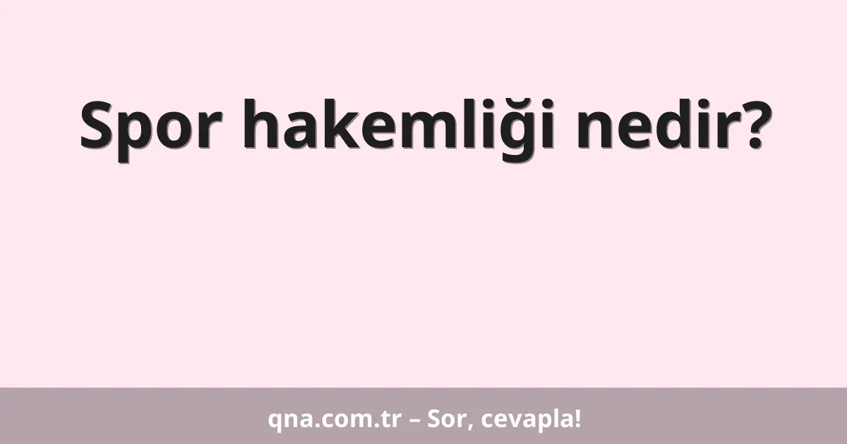 Spor hakemliği nedir?