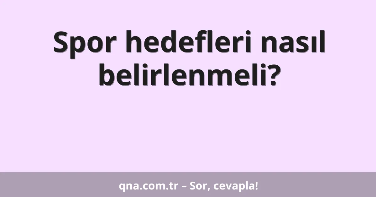 Spor hedefleri nasıl belirlenmeli?