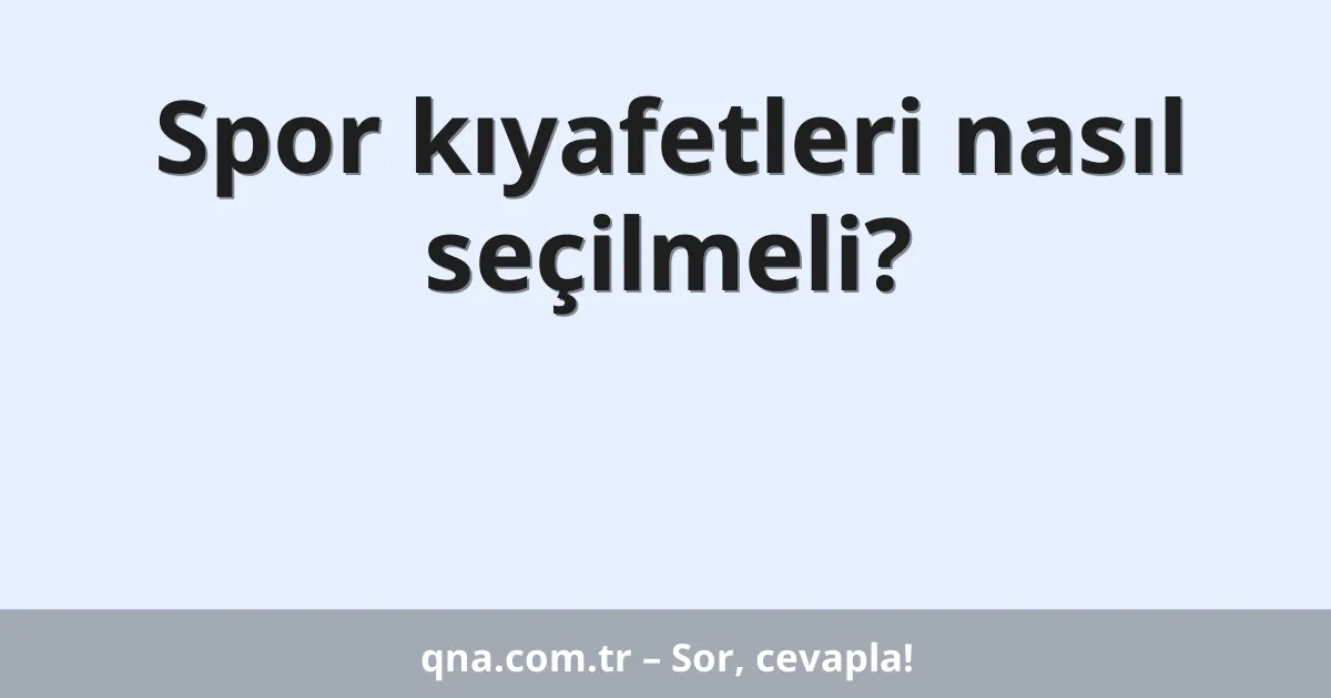 Spor kıyafetleri nasıl seçilmeli?