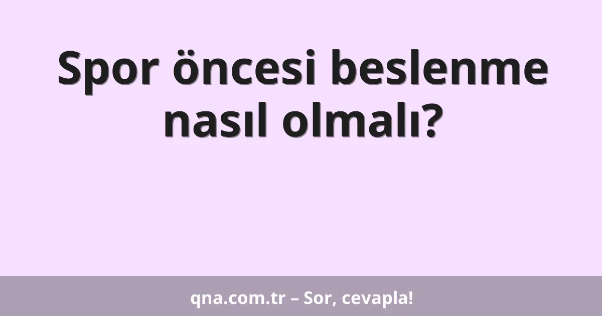 Spor öncesi beslenme nasıl olmalı?