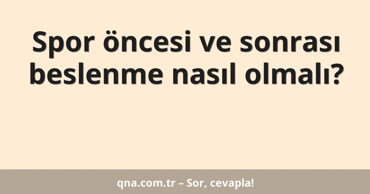 Spor öncesi ve sonrası beslenme nasıl olmalı?