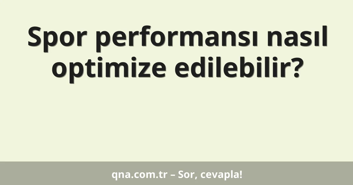 Spor performansı nasıl optimize edilebilir?