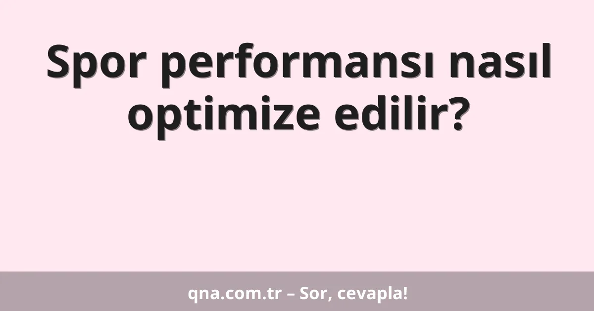 Spor performansı nasıl optimize edilir?