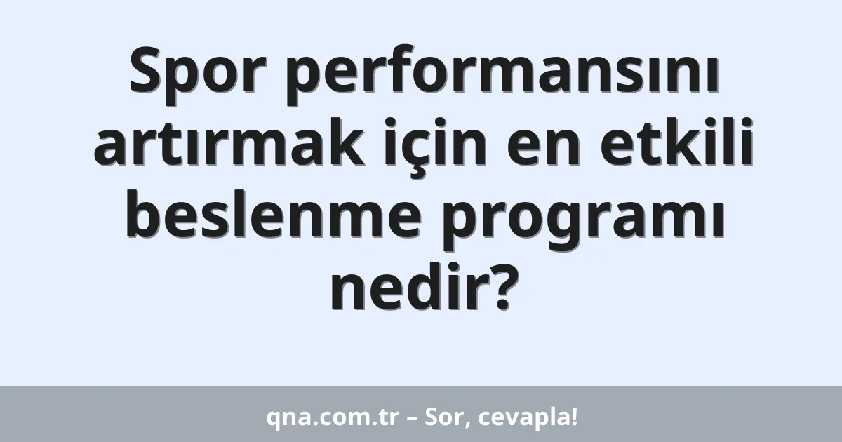 Spor performansını artırmak için en etkili beslenme programı nedir?