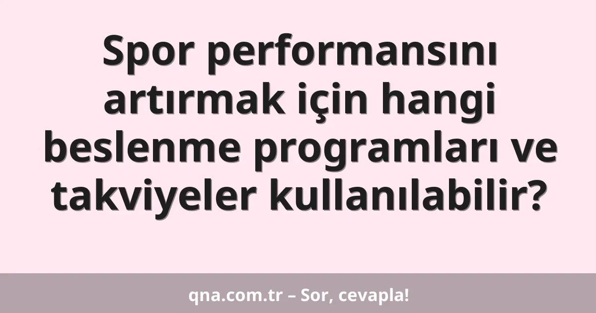 Spor performansını artırmak için hangi beslenme programları ve takviyeler kullanılabilir?