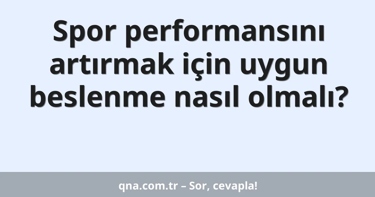 Spor performansını artırmak için uygun beslenme nasıl olmalı?