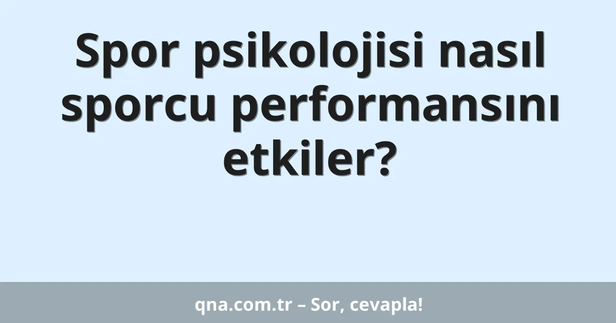 Spor psikolojisi nasıl sporcu performansını etkiler?